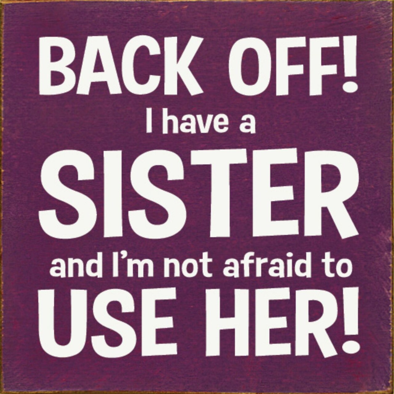 Humorous Sister Quote Pine Wood Sign 7x7 Inch Wall or Shelf Decor